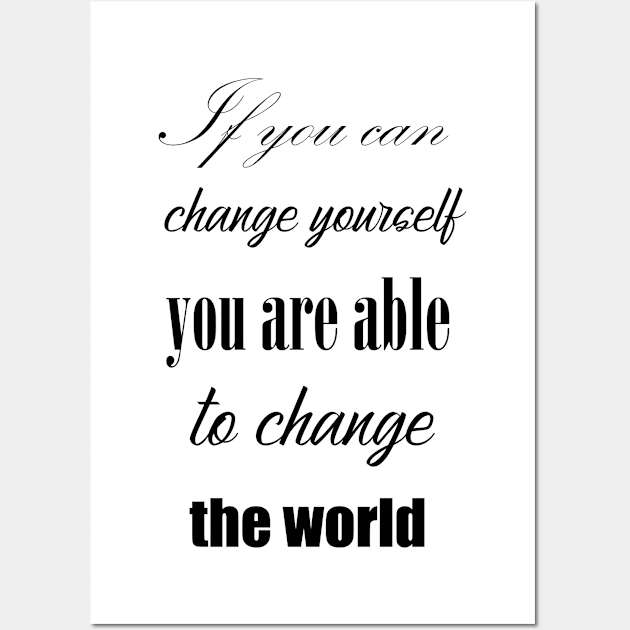 If you can change yourself you are able to change the world Wall Art by Kupriets